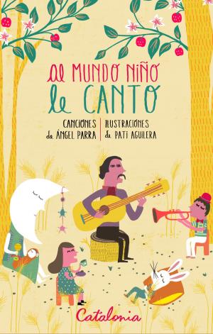 Cover of the book Al mundo niño le canto by Pedro Engel