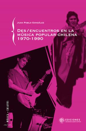 Cover of the book Des/encuentros de la música popular chilena 1970-1990 by Sergio Missana