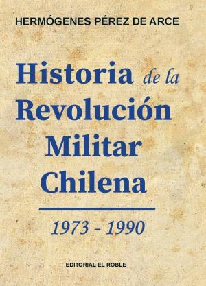 Cover of Historia de la Revolución Militar Chilena 1973 - 1990