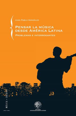 Cover of the book Pensar la música desde América Latina: Problemas e interrogantes by Walter Imilan