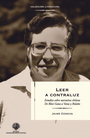 Cover of the book Leer a contraluz: Estudios sobre narrativa de Blest Gana a Bolaño by Irene Malfatti