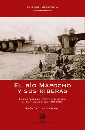 Cover of the book El río Mapocho y sus riberas by Fredy Parra