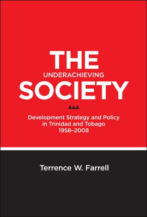 Cover of The Underachieving Society: Development Strategy and Policy in Trinidad and Tobago, 1958-2008