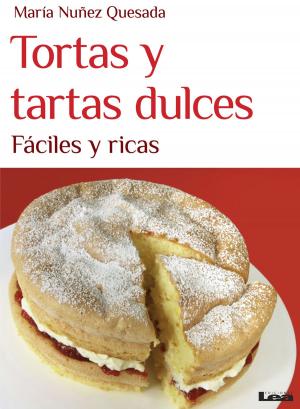 Cover of the book Tortas y tartas dulces, fáciles y ricas by María Nuñez Quesada