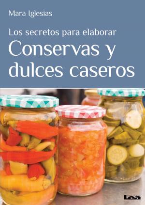 Cover of the book Los secretos para elaborar conservas y dulces caseros by María Nuñez Quesada