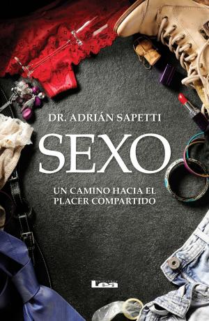 Cover of the book Sexo. Un camino hacia el placer compartido by Ciarlotti, Fabián Dr.
