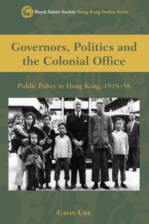 Cover of the book Governors, Politics and The Colonial Office by Hong Kong University Press