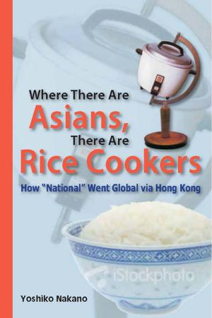 Cover of the book Where There are Asians, There are Rice Cookers by Hong Kong University Press