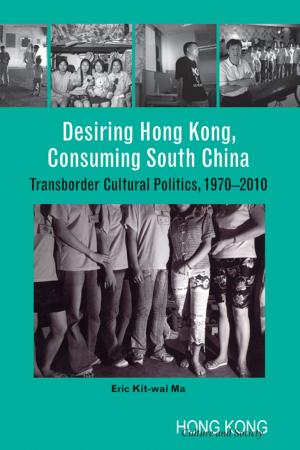 Book cover of Desiring Hong Kong, Consuming South China