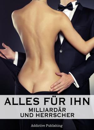 Book cover of Alles für ihn (Milliardär und Herrscher), Band 2