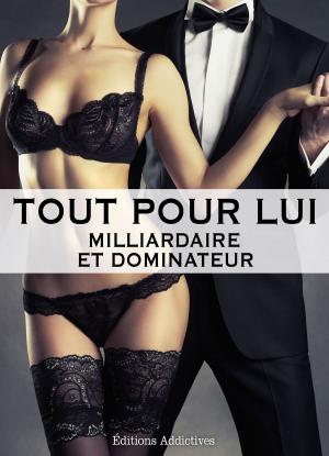 Cover of the book Tout pour lui 4 (Milliardaire et dominateur) by Phoebe P. Campbell