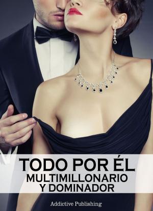 Book cover of Todo por él (Multimillonario y dominador) - volumen 1