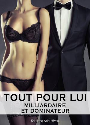 Cover of the book Tout pour lui 7 (Milliardaire et dominateur) by Phoebe P. Campbell
