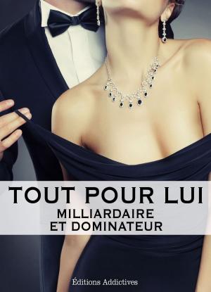 Book cover of Tout pour lui – 8 (Milliardaire et dominateur)