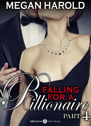 Cover of the book Falling for a Billionaire – Part 4 by Megan Harold