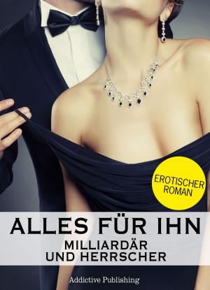 Book cover of Alles für ihn (Milliardär und Herrscher), Band 8