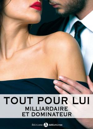 Cover of the book Tout pour lui – 10 (Milliardaire et dominateur) by Amber James