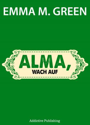 Cover of the book Alma, wach auf by Emma M. Green