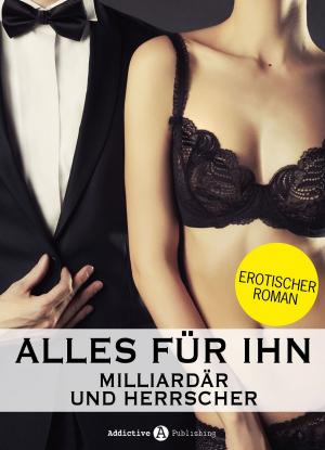 Cover of the book Alles für ihn (Milliardär und Herrscher), Band 12 by Emma Green