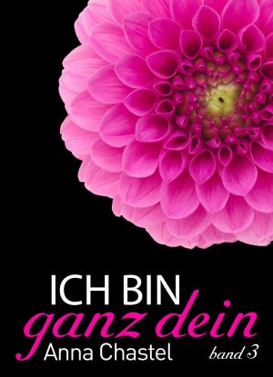 Book cover of Ich bin ganz dein, Band 3