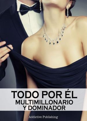 Cover of the book Todo por él (Multimillonario y dominador) - volumen 8 by Lucy Jones