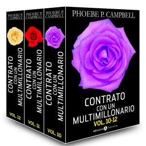 Cover of the book Contrato con un multimillonario - Volúmenes 10-12 by Phoebe P. Campbell