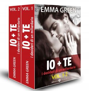 Cover of the book Io + te, i desideri di un miliardario vol. 1-2 by Emma M. Green