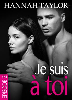 Cover of the book Je suis à toi Épisode 2 by Eve Souliac