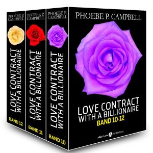 Cover of the book Love Contract with a Billionaire 10-12 (Deutsche Version) by Phoebe P. Campbell