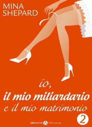 Book cover of Io, il mio miliardario e il mio matrimonio - 2