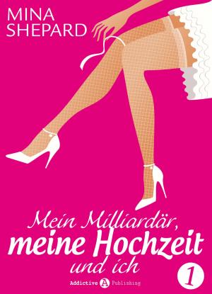 Cover of the book Mein Milliardär, meine Hochzeit und ich 1 by Megan Harold