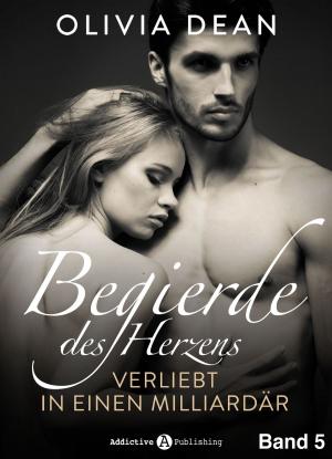 Cover of the book Begierde des Herzens. Verliebt in einen Milliardär 5 by June Moore