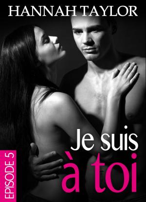 Cover of the book Je suis à toi Épisode 5 by Anna Bel
