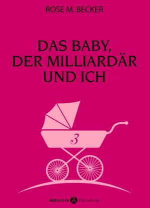 Book cover of Das Baby, der Milliardär und ich - 3