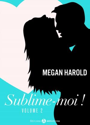 Cover of the book Sublime-moi ! - volume 2 by Lisa Rey