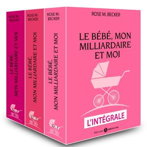 Cover of the book Le bébé, mon milliardaire et moi L’intégrale by Nina Marx