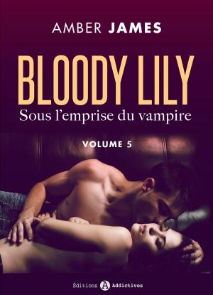 Cover of the book Bloody Lily - Sous l'emprise du vampire, 5 by Olivia Dean