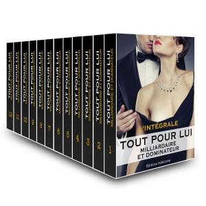 Cover of the book Tout pour lui (Milliardaire et dominateur) - l'intégrale by Amber James