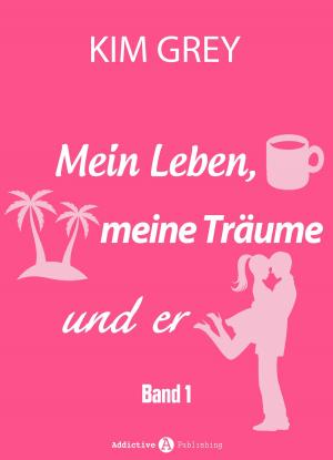 Cover of the book Mein Leben, meine Träume und er - Band 1 by Kate B. Jacobson