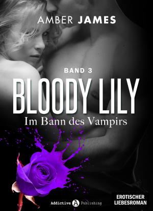 Cover of the book Bloody Lily - Im Bann des Vampirs, 3 by Silver James