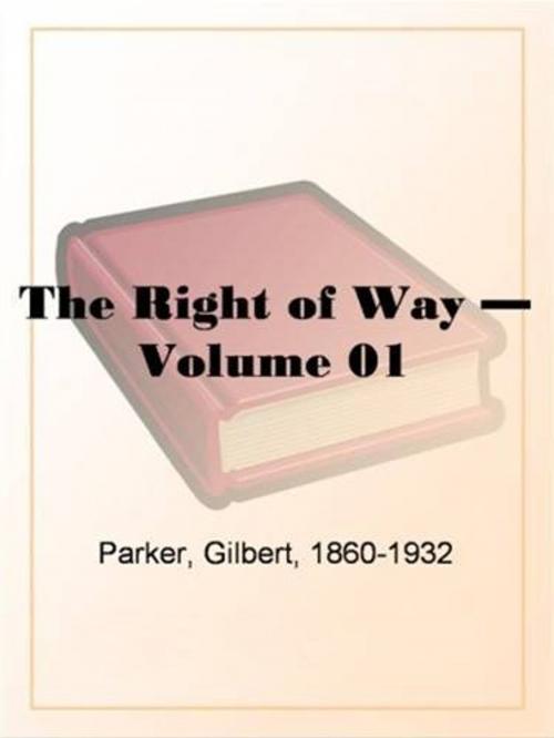 Cover of the book The Right Of Way, Volume 1. by Gilbert Parker, Gutenberg