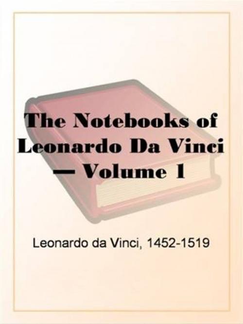 Cover of the book The Notebooks Of Leonardo Da Vinci, Volume 1 by Leonardo Da Vinci, Gutenberg