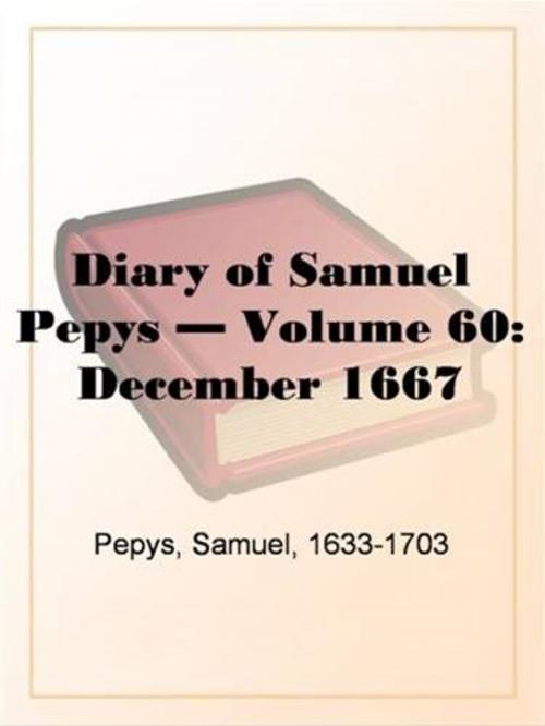 Cover of the book Diary Of Samuel Pepys, December 1667 by Samuel, 1633-1703 Pepys, Gutenberg