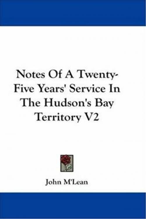Cover of the book Notes Of A Twenty-Five Years' Service In The Hudson's Bay Territory by John M'lean, Gutenberg