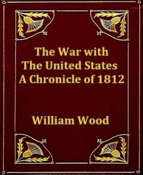 Cover of the book The War With The United States by William Wood, Gutenberg