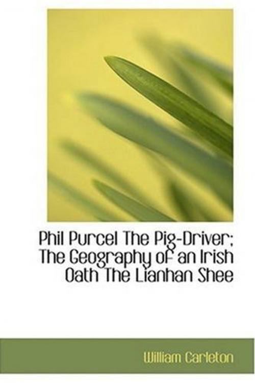 Cover of the book Phil Purcel, The Pig-Driver; The Geography Of An Irish Oath; The Lianhan Shee by William Carleton, Gutenberg