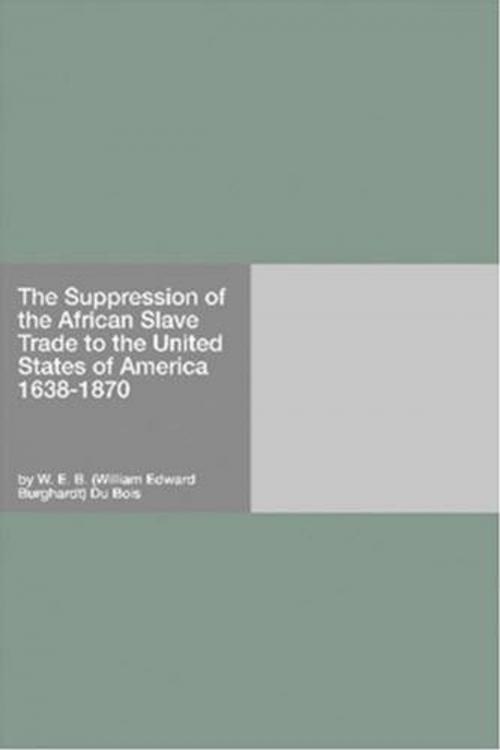 Cover of the book The Suppression Of The African Slave Trade To The United States Of America by W. E. B. Du Bois, Gutenberg