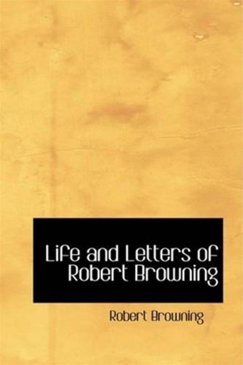 Cover of the book Life And Letters Of Robert Browning by Mrs. Sutherland Orr, Gutenberg