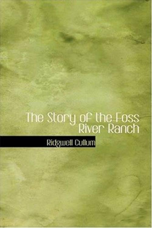 Cover of the book The Story Of The Foss River Ranch by Ridgwell Cullum, Gutenberg