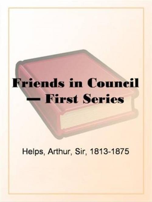 Cover of the book Friends In Council (First Series) by Sir Arthur Helps, Gutenberg